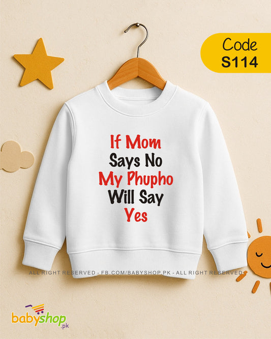 if mom says no my phupho will say yes baby sweat shirt