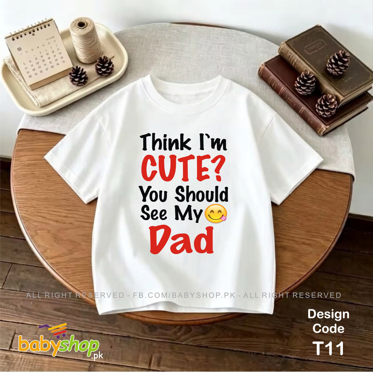 Think I,m Cute You Should See My Dad baby t shirt