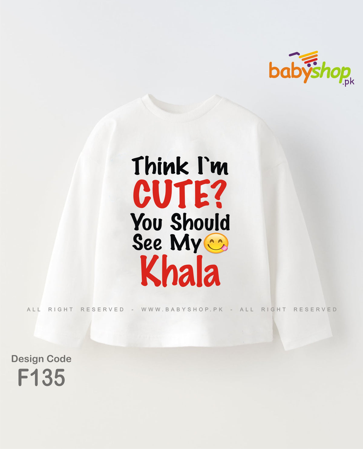 THINK I AM CUTE YOU SEE MY KHALA BABY SHIRT full sleevs