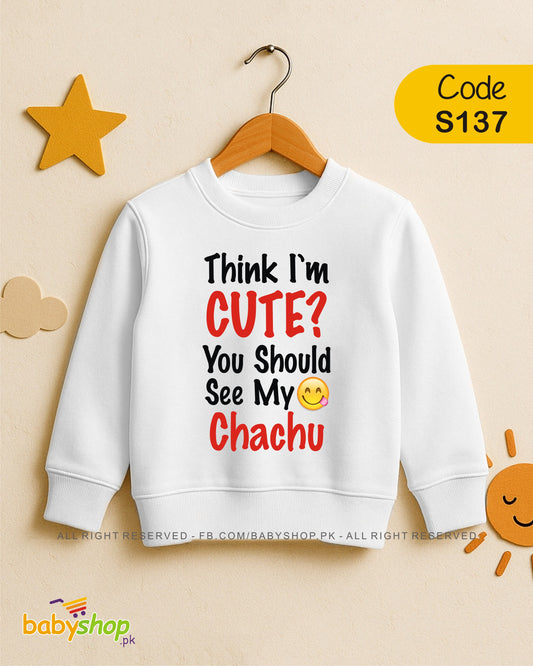 THINK I'M CUTE YOU SHOULD SEE MY CHACHU