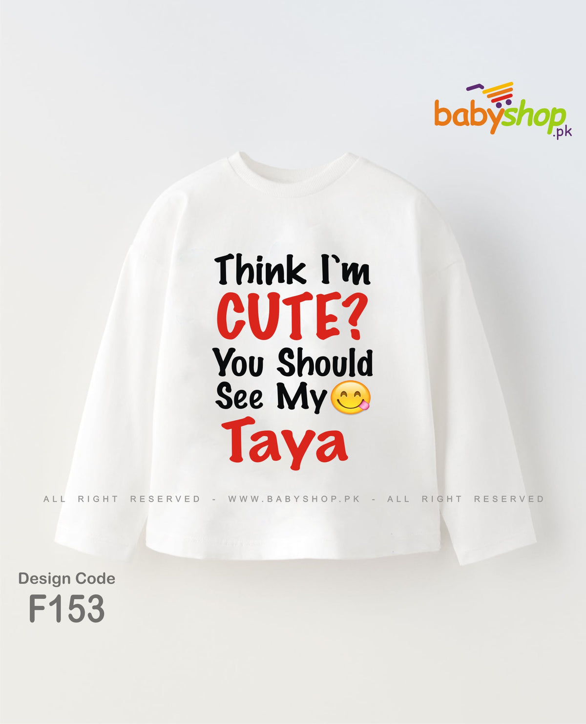 THINK I'M CUTE YOU SHOULD SEE MY TAYA BABY SHIRT full sleeves
