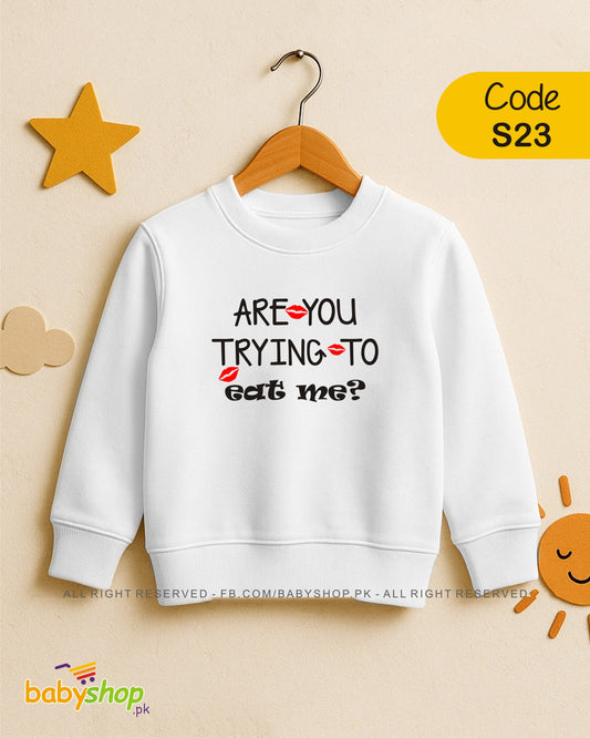 ARE YOU TRYING TO EAT ME  baby sweat shirt