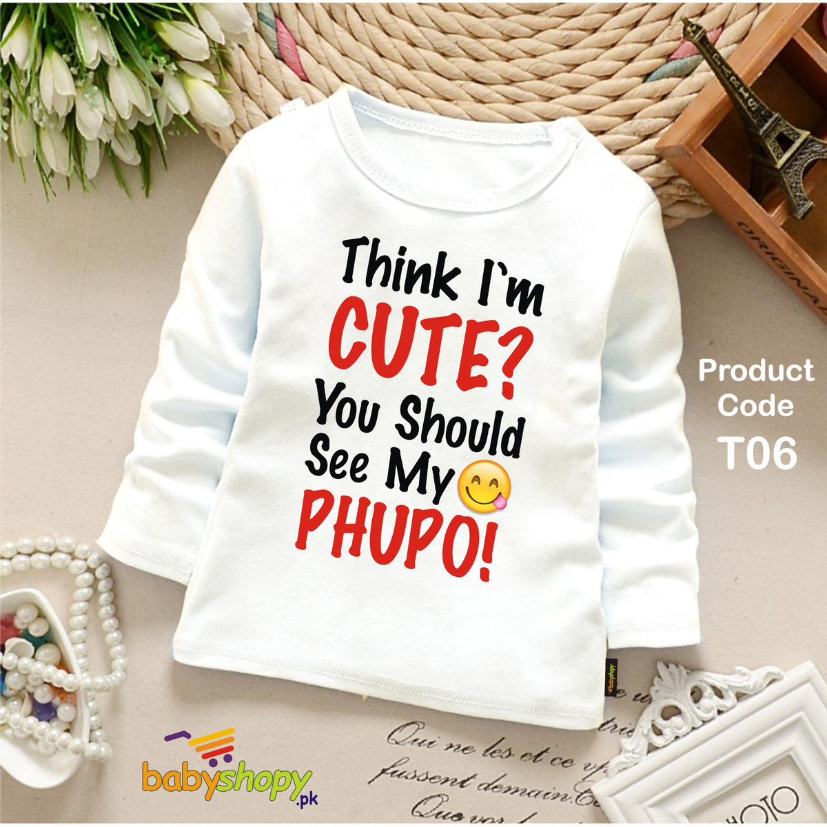 THINK I AM CUTE YOU SHOULD SEE MY PHUPO BABY SHIRT FULL SLEEVES