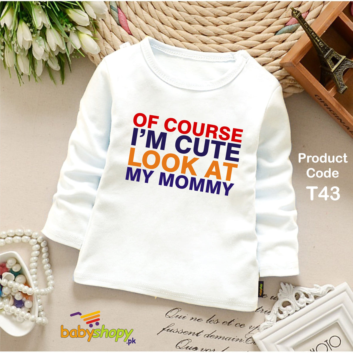 OF COURSE I AM CUTE LOOK AT MY MOMMY BABY SHIRT FULL SLEEVES