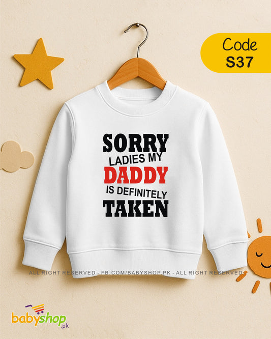 SORRY LADIES MY DADDY IS DEFINITELY TAKEN  baby sweat shirt