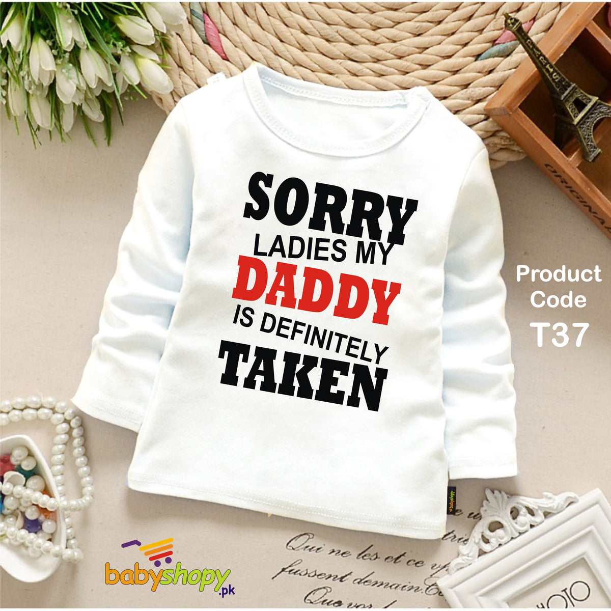 SORRY LADIES MY DADDY  IS DEFINITELY TAKEN BABY SHIRT FULL SLEEVES