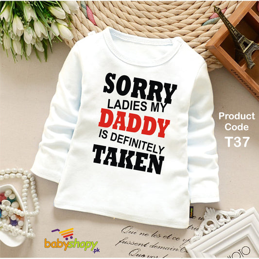 SORRY LADIES MY DADDY  IS DEFINITELY TAKEN BABY SHIRT FULL SLEEVES