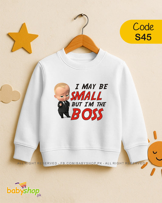 I MAY BE SMAAL BUT I AM THE BOSS  baby sweat shirt