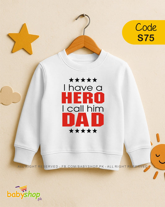 I HAVE A HERO I CALL HIM DAD   baby sweat shirt