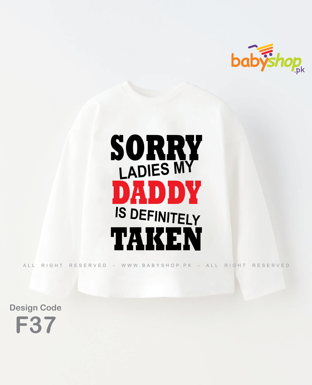 SORRY LADIES MY DADDY IS DEFINITELY TAKEN  BABY SHIRT full sleevs