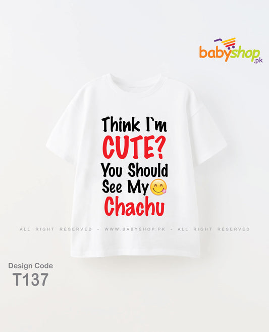 Think  im cute you should see my chachu baby t shirt
