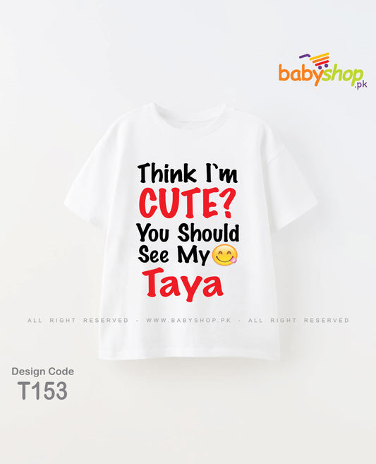 Think im cute you should see my Taya baby t shirt