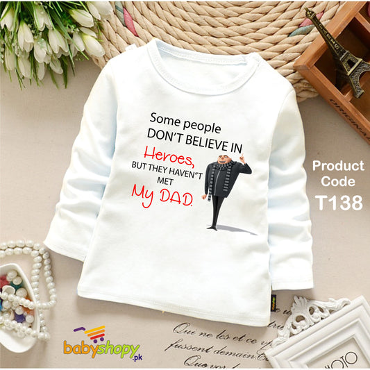 SOME PEOPLE DONT BELEIVE IN HEROES BUT THEY HAVE NOT MET MY DAD BABY SHIRT FULL SLEEVS